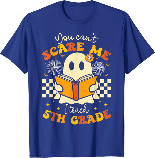 You Can't Scare Me I Teach 5th Grade Teacher Halloween Ghost T-Shirt - T-Shirt | Royal