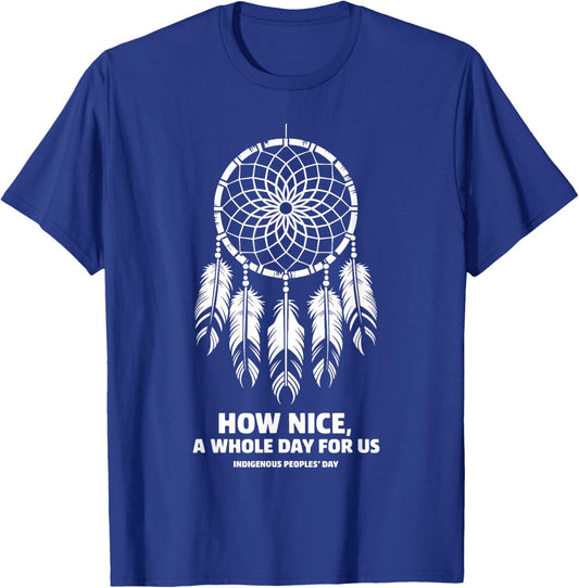 How Nice A Full Day For Us Indigenous Peoples Native America T-Shirt - T-Shirt | Royal