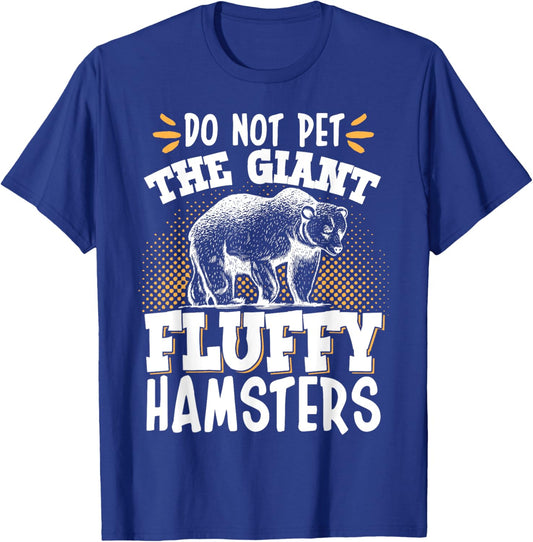 Do Not Pet The Giant Fluffy Hamsters T-Shirt - T-Shirt | Royal