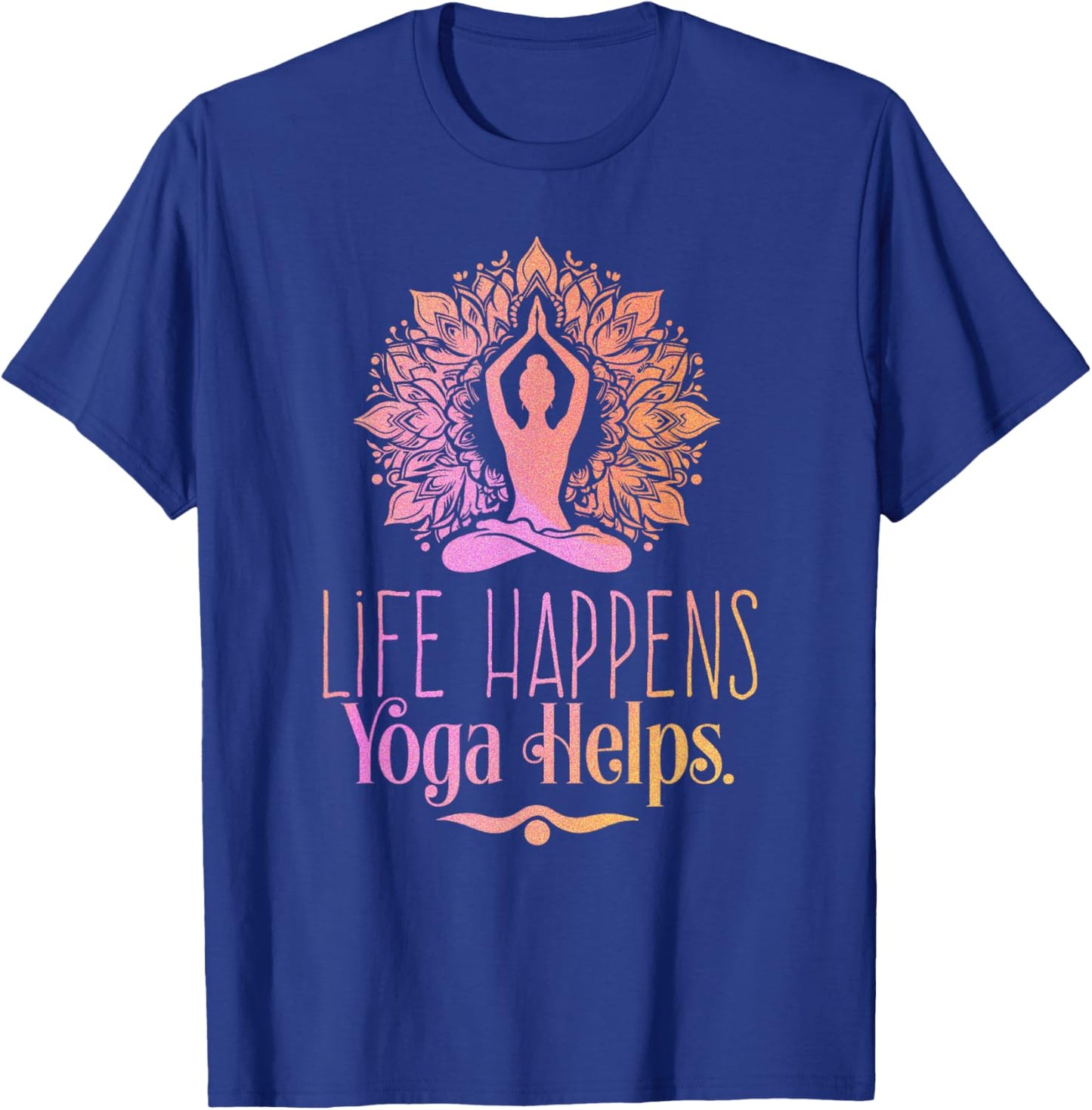 Life Happens Yoga Helps Cute Motivation T-Shirt - T-Shirt | Royal
