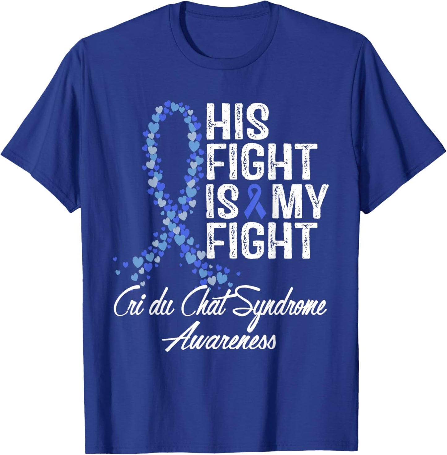 Cri du Chat Syndrome Awareness His Fight Warrior Support T-Shirt - T-Shirt | Royal