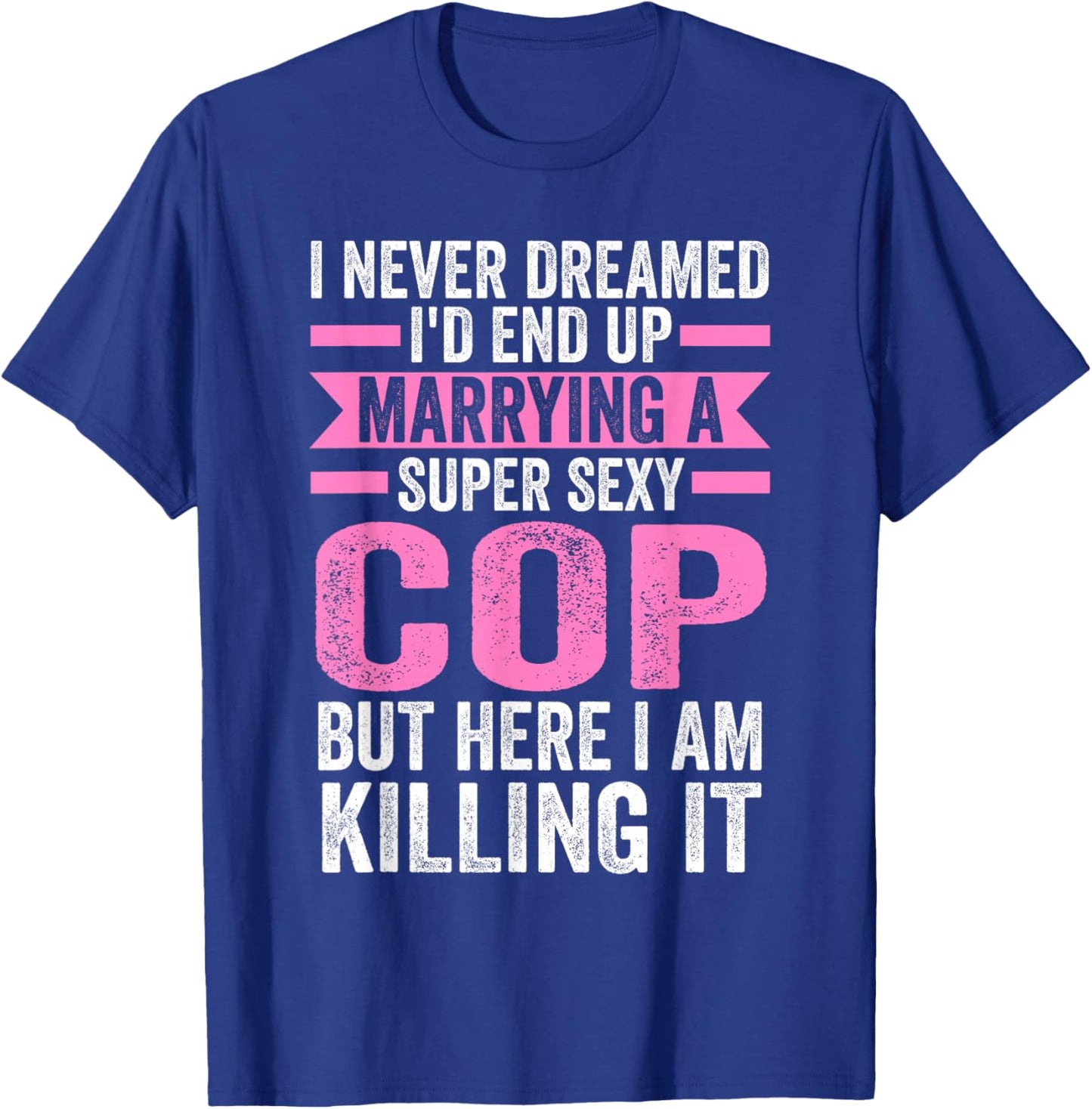 I never dreamed I'd end up marrying a cop cop wife T-Shirt - T-Shirt | Royal
