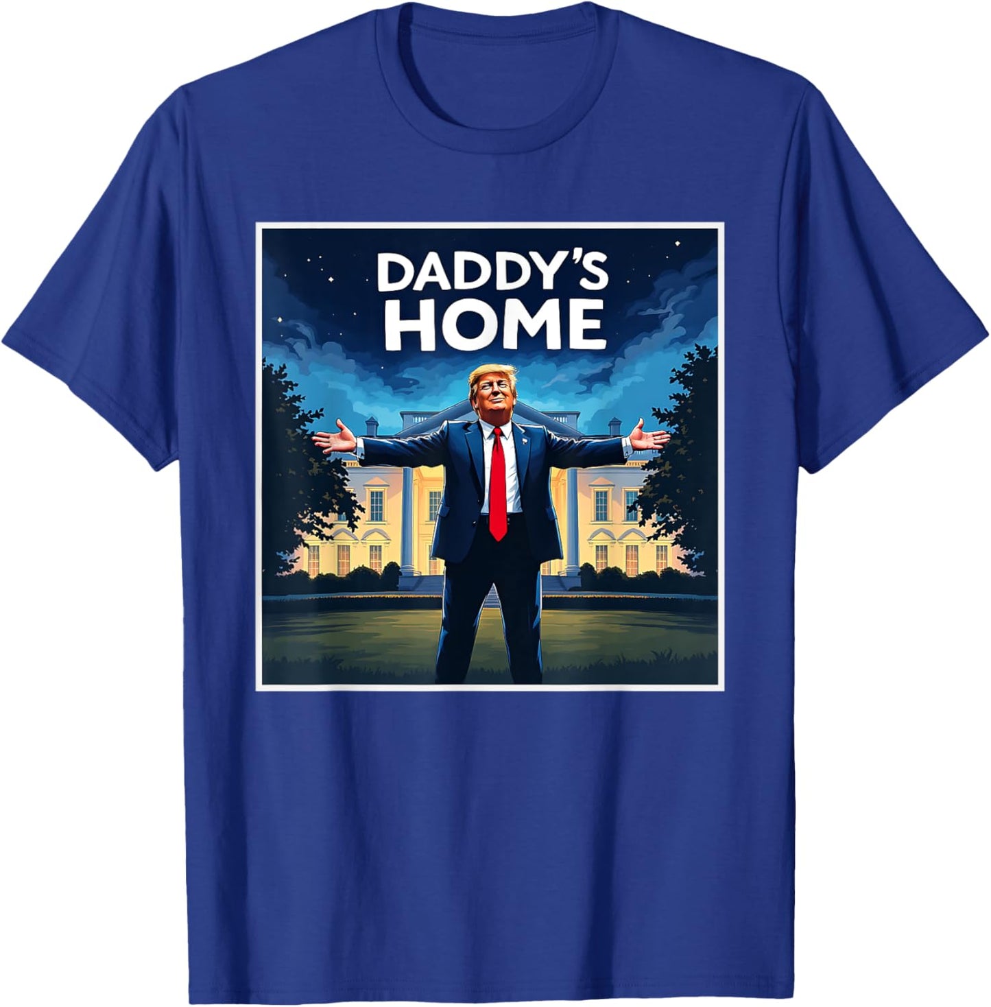 DADDYS HOME Funny Donald Trump White House 2024 President 47 T-Shirt - T-Shirt | Royal