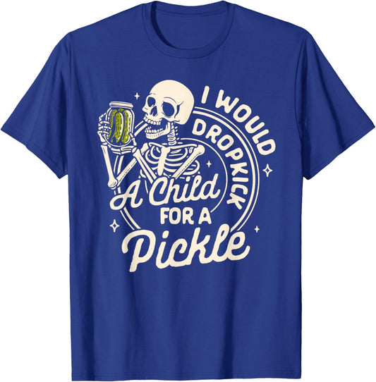 Pickle Lover Pickle Squad Would Dropkick A Child for Pickle T-Shirt - T-Shirt | Royal