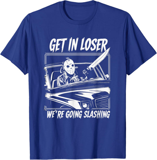 Horror Halloween Character Get In Loser We're Going Slashing T-Shirt - T-Shirt | Royal
