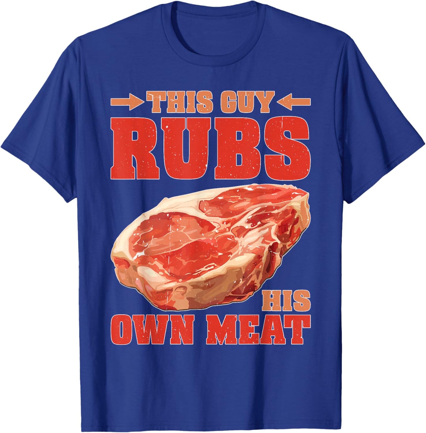 This Guy Rubs His Own Meat BBQ Grilling T-Shirt - T-Shirt | Royal