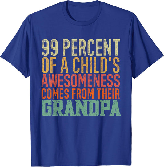 99 Percent of a Child's Awesomeness Comes From Their Grandpa T-Shirt - T-Shirt | Royal