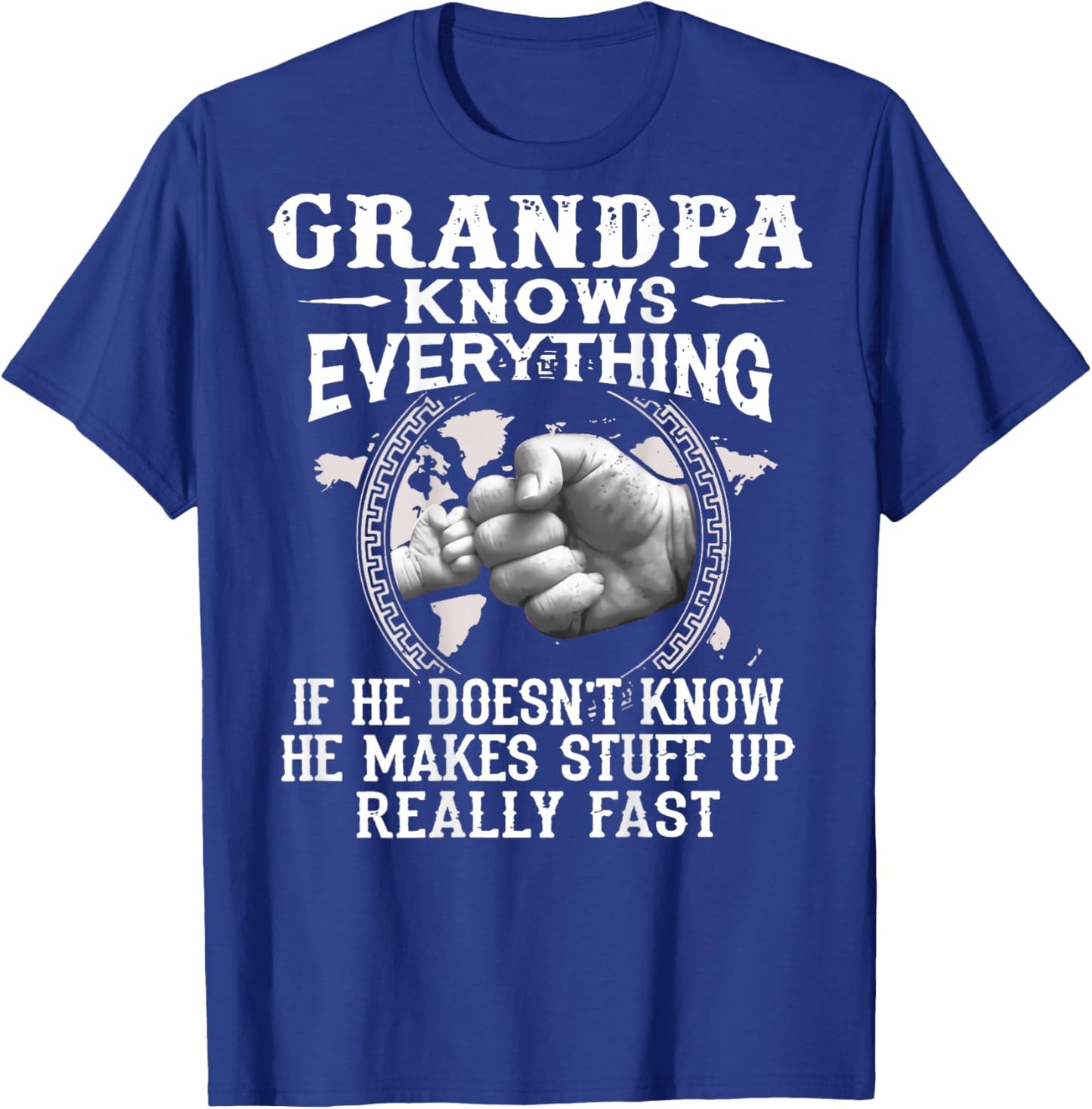 Grandpa Knows Everything If He Doesnt Know He Makes Stuff Up T-Shirt - T-Shirt | Royal