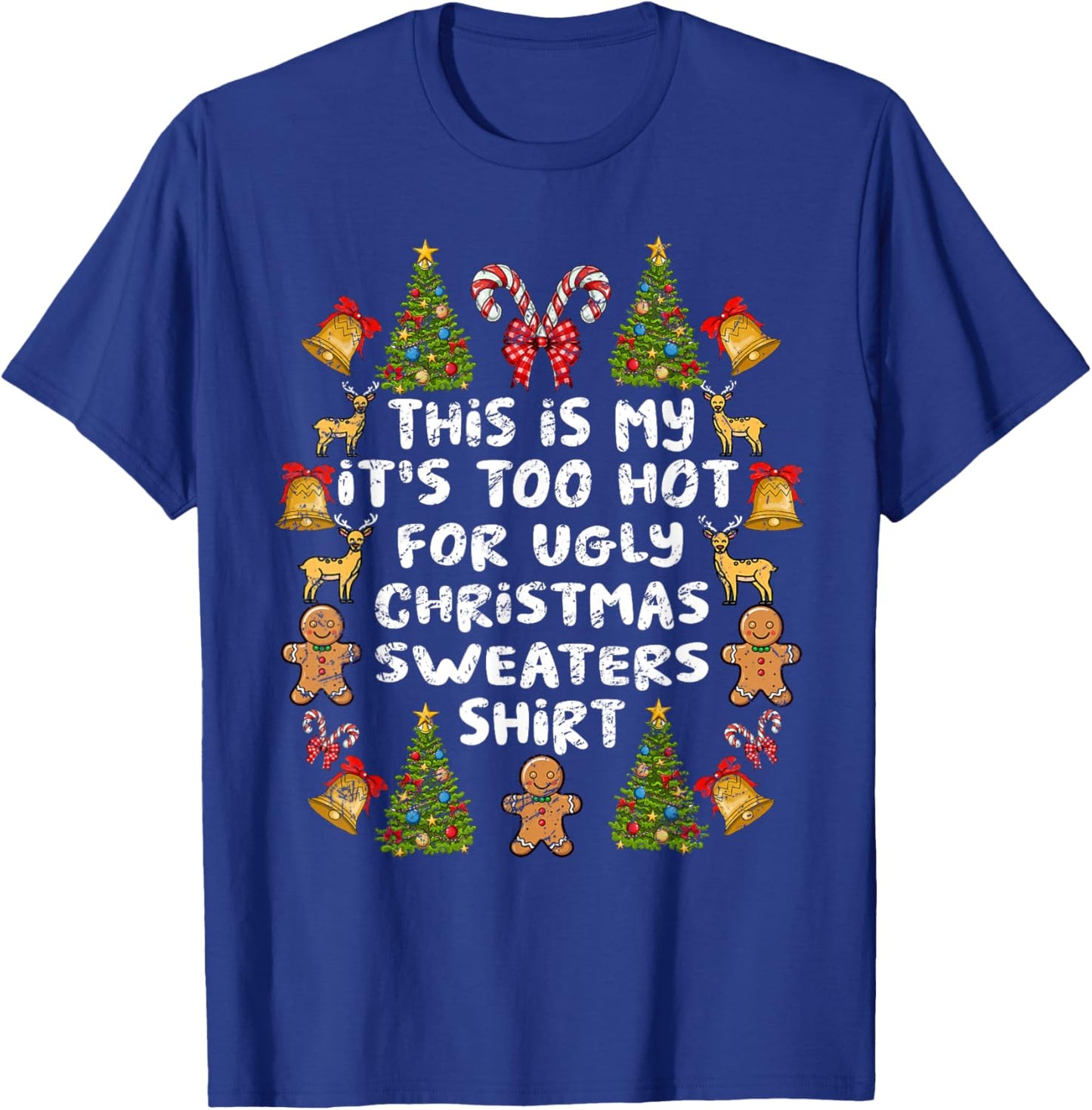 Its Too Hot For Ugly Christmas Sweaters Funny Xmas Men Women T-Shirt - T-Shirt | Royal