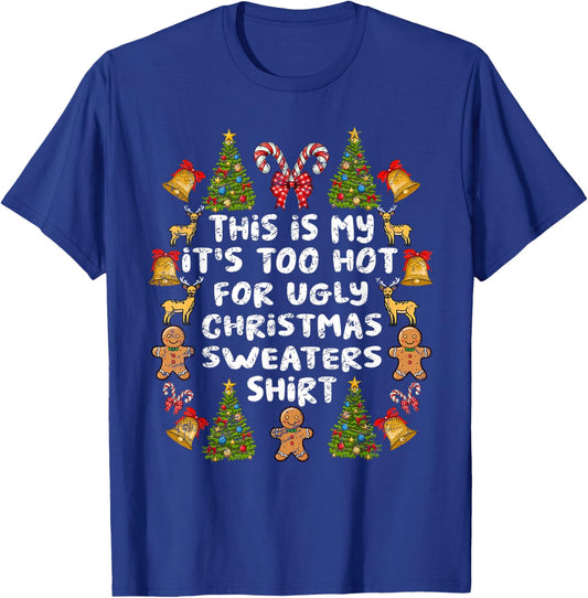 Its Too Hot For Ugly Christmas Sweaters Funny Xmas Men Women T-Shirt - T-Shirt | Royal