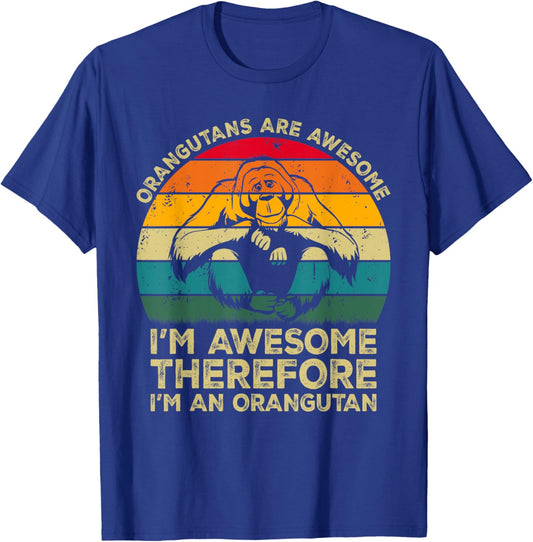 Orangutans Are Awesome Im Awesome Therefore I'm an Orangutan T-Shirt - T-Shirt | Royal