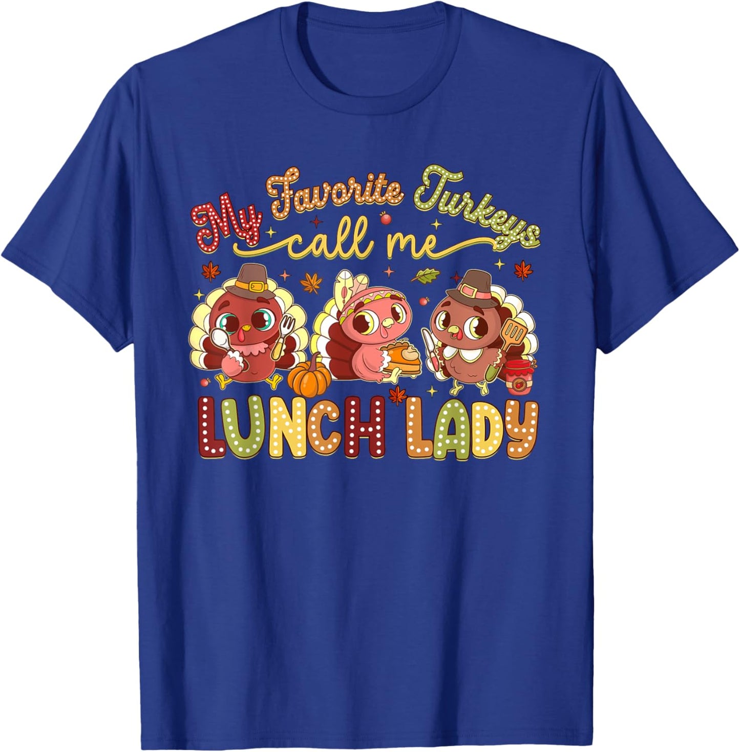 My Favorite Turkeys Call Me Lunch Lady Thanksgiving Day T-Shirt - T-Shirt | Royal
