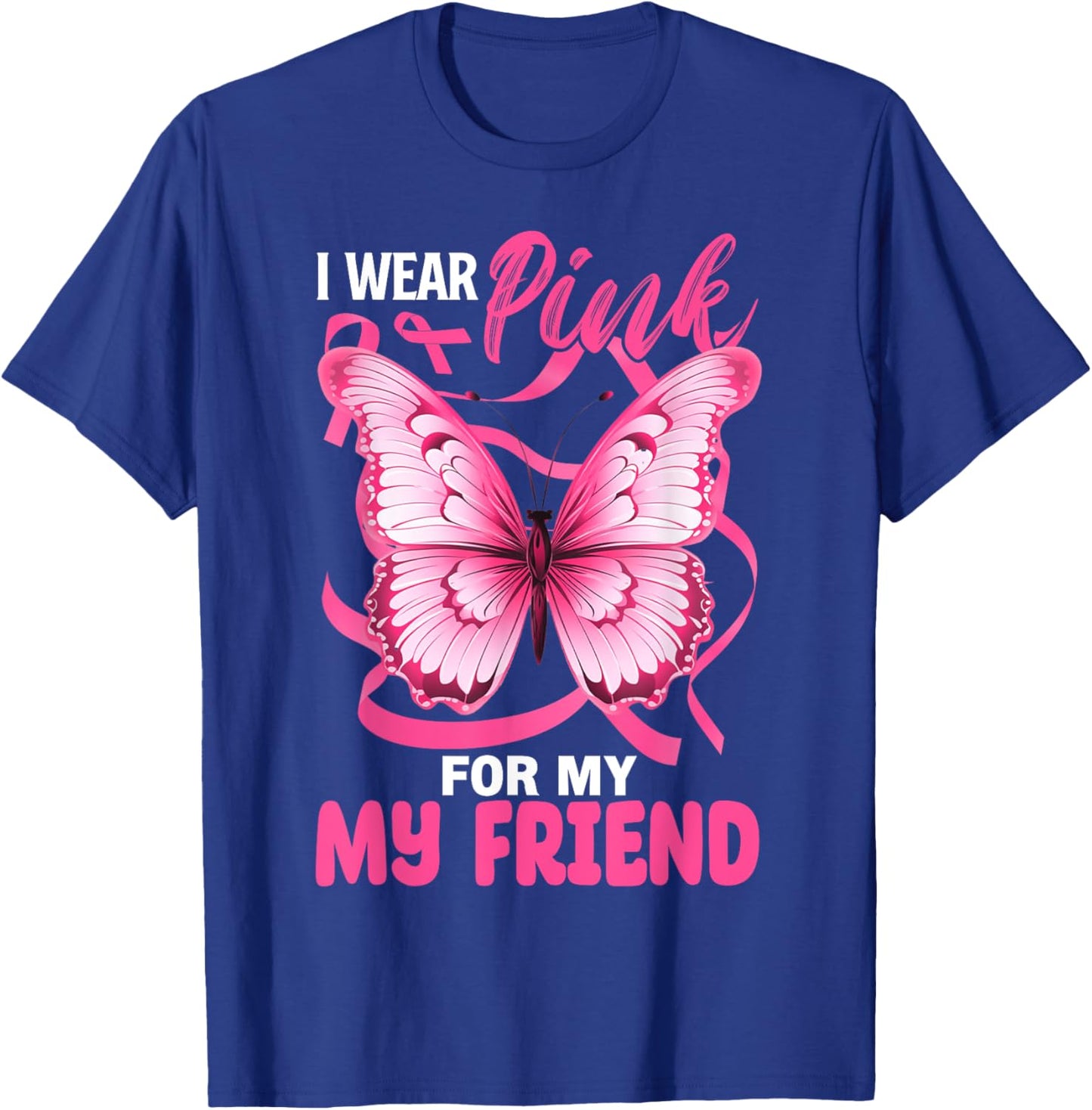 I Wear Pink For My Friend Breast Cancer Awareness Butterfly T-Shirt - T-Shirt | Royal