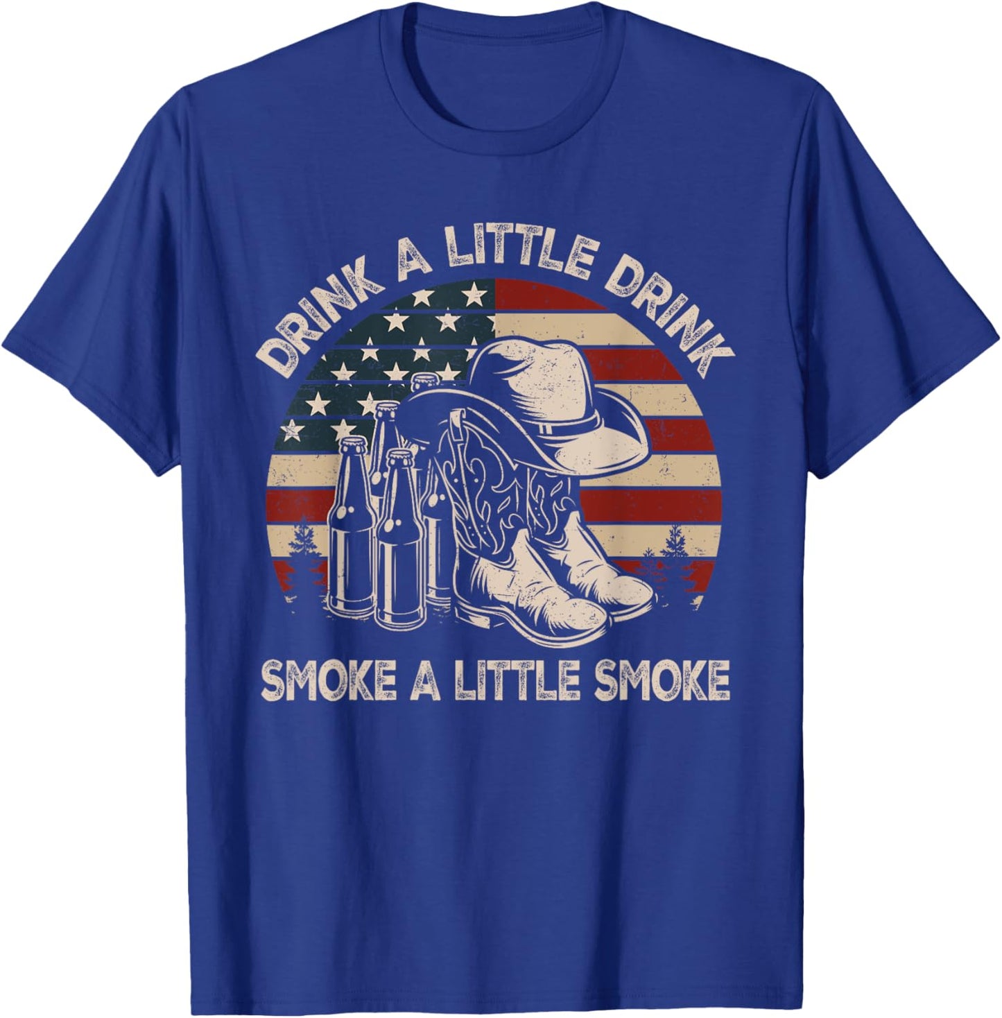 Drink A Little Drink, Smoke A Little Smoke, Western Country T-Shirt - T-Shirt | Royal