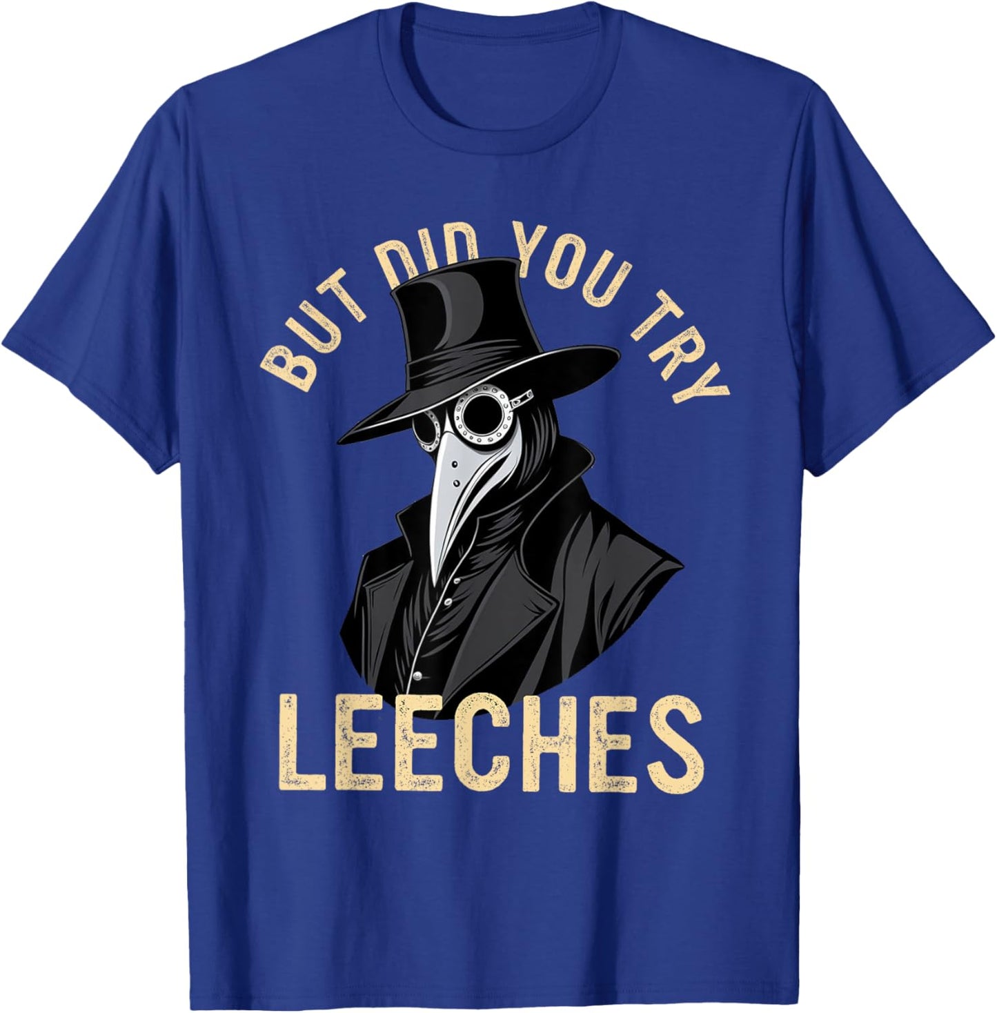 But Did You Try Leeches Plague Doctor Middle Age Medicines T-Shirt - T-Shirt | Royal