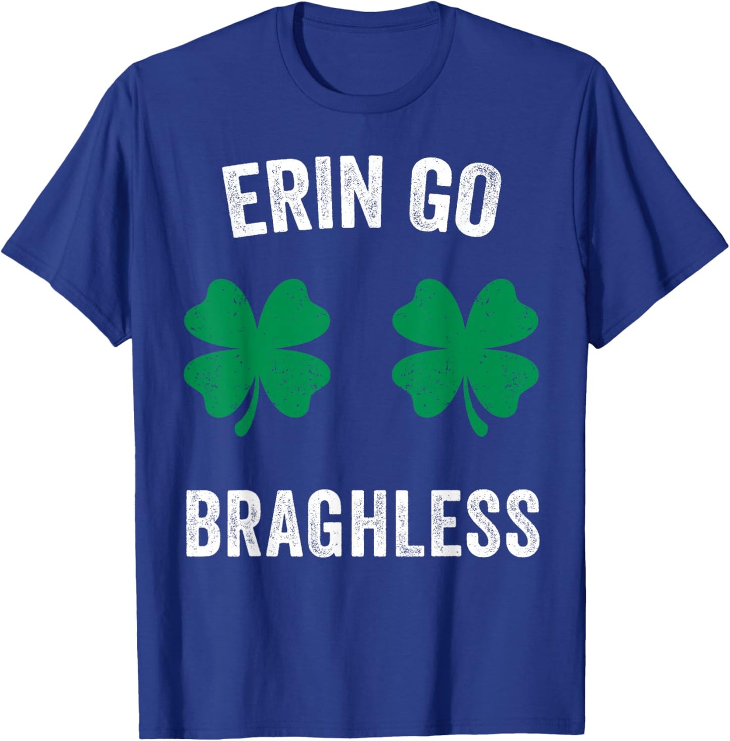 Erin Go Bragh-Less Funny St. Patrick's Day Shamrock Women T-Shirt - T-Shirt | Royal