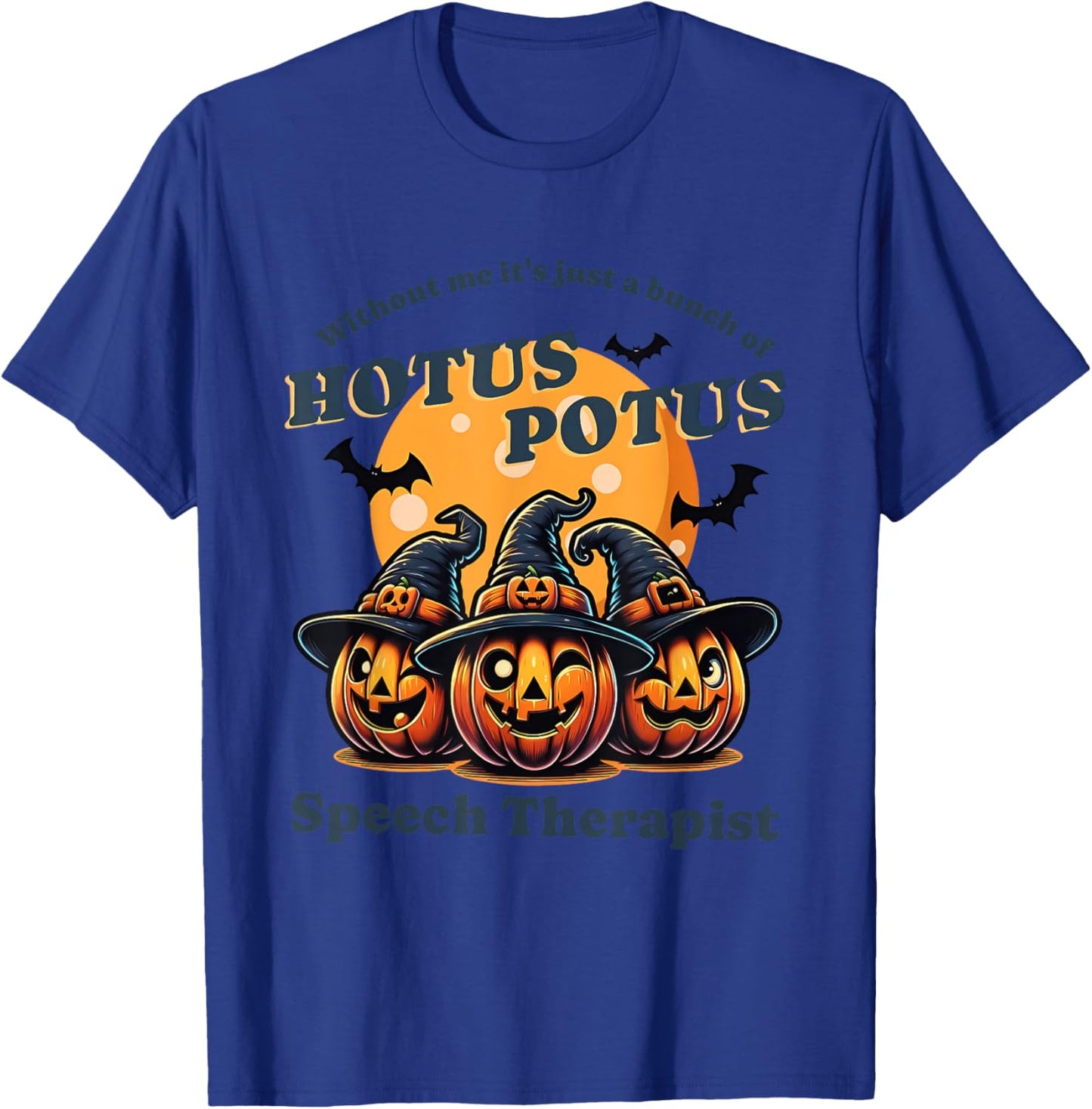 Without Me It's Just A Bunch Of Hotus Potus Halloween T-Shirt - T-Shirt | Royal