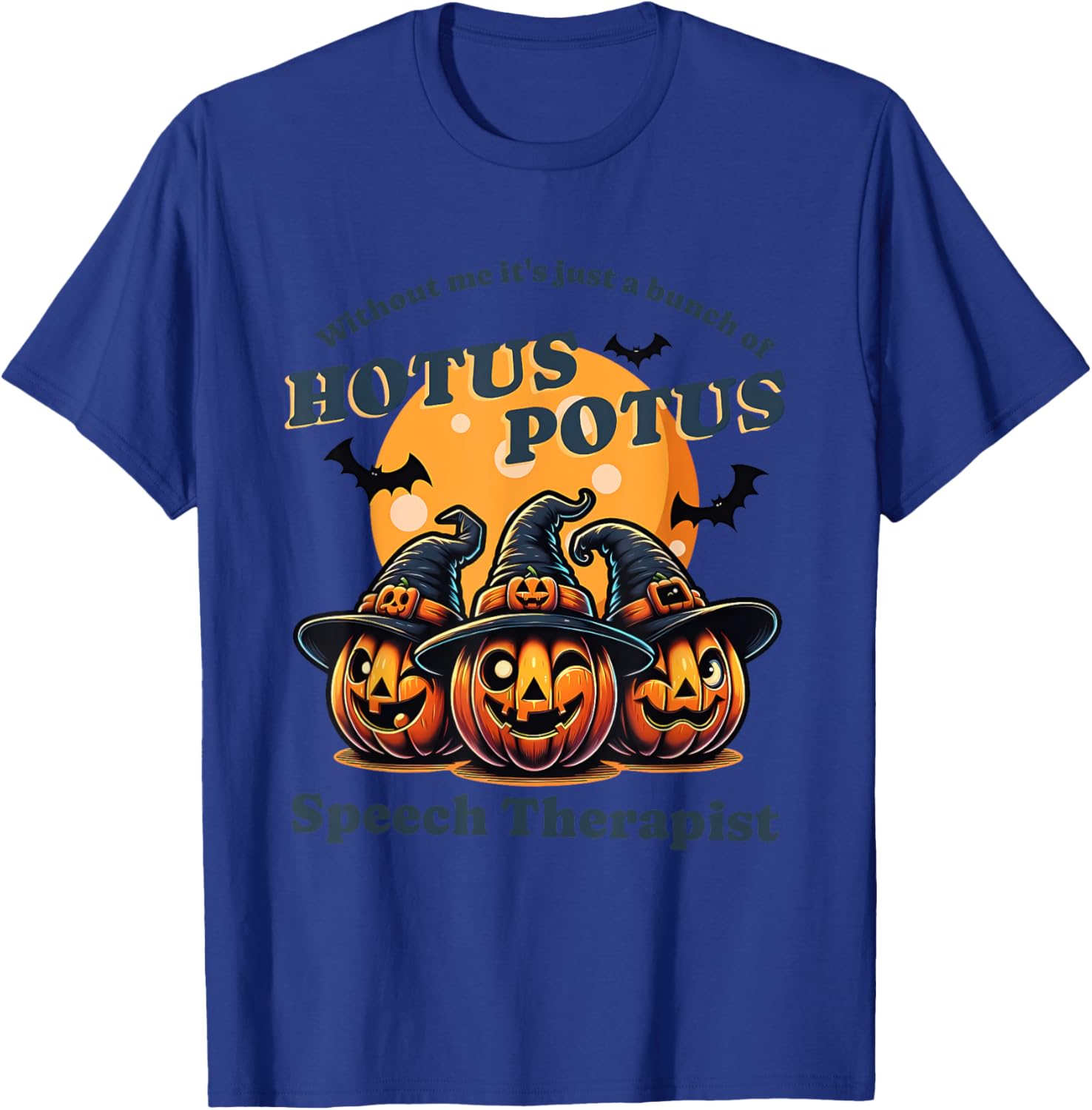 Without Me It's Just A Bunch Of Hotus Potus Halloween T-Shirt - T-Shirt | Royal