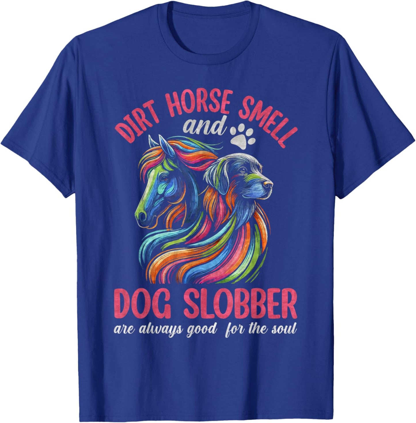 Dirt Horse Smell And Dog Slobber, Horseback Riding T-Shirt - T-Shirt | Royal