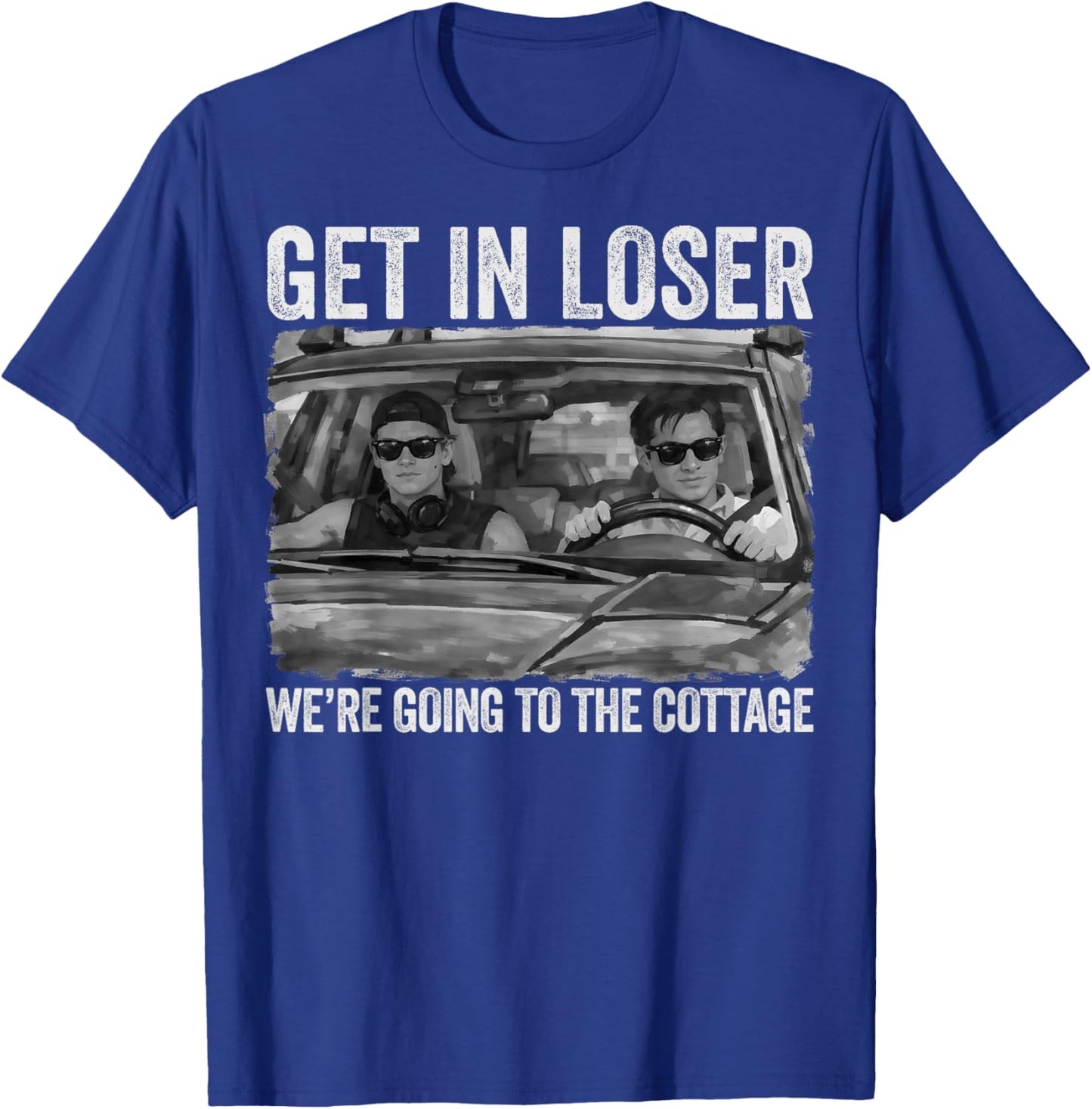 Get in Loser We're Going to The Cottage Vintage T-Shirt - T-Shirt | Royal