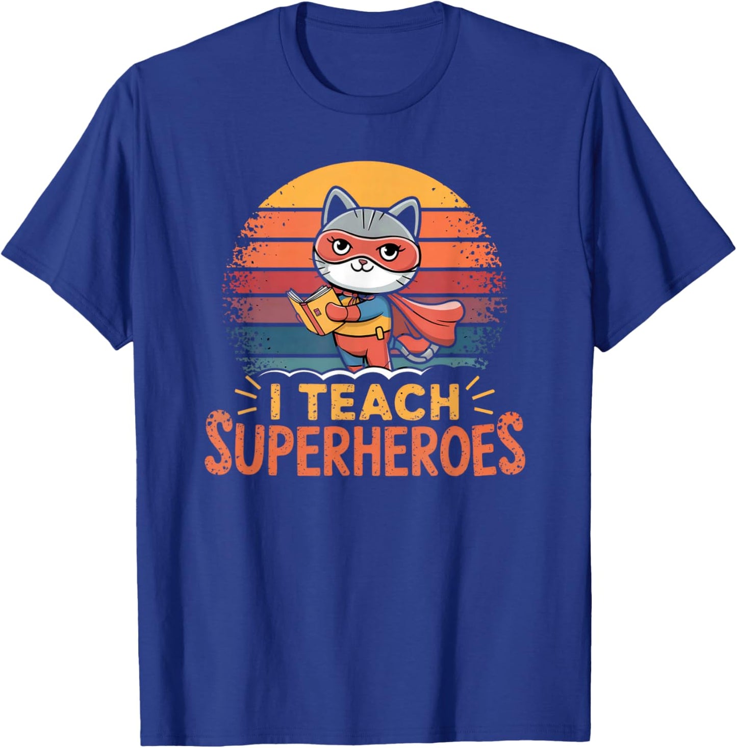 Cat Teacher I TEACH SUPERHEROES Teaching Tiny Humans Kittens T-Shirt - T-Shirt | Royal