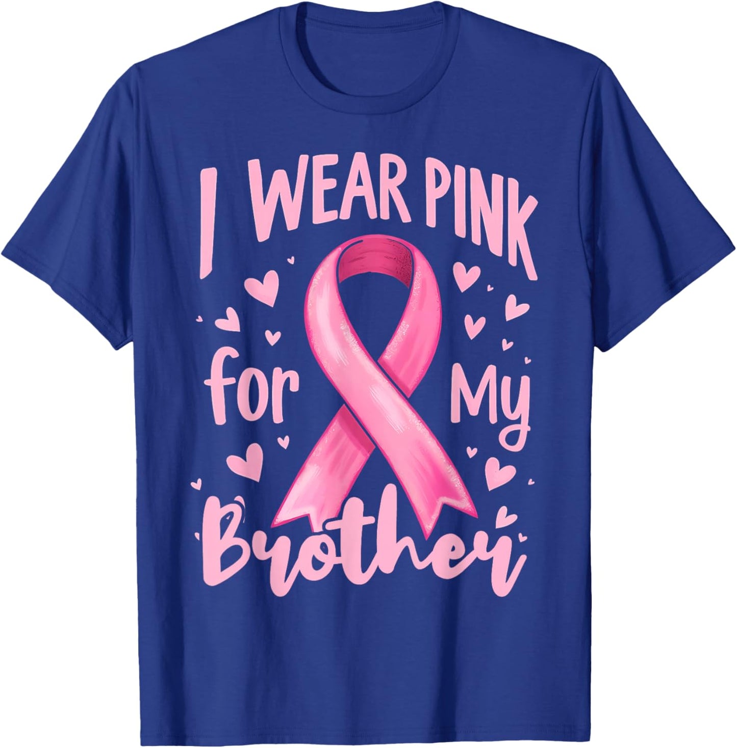 I Wear Pink For My Brother Cancer Awareness Ribbon T-Shirt - T-Shirt | Royal