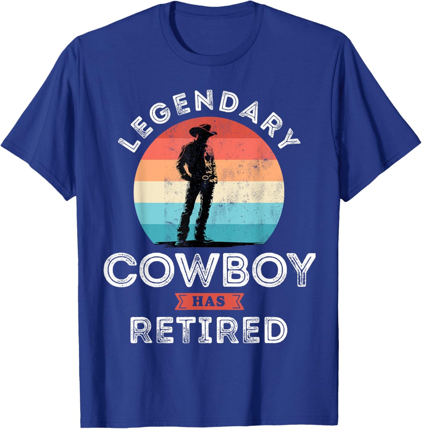 Legendary cowboy has retired, cowboy Retirement Gifts T-Shirt - T-Shirt | Royal