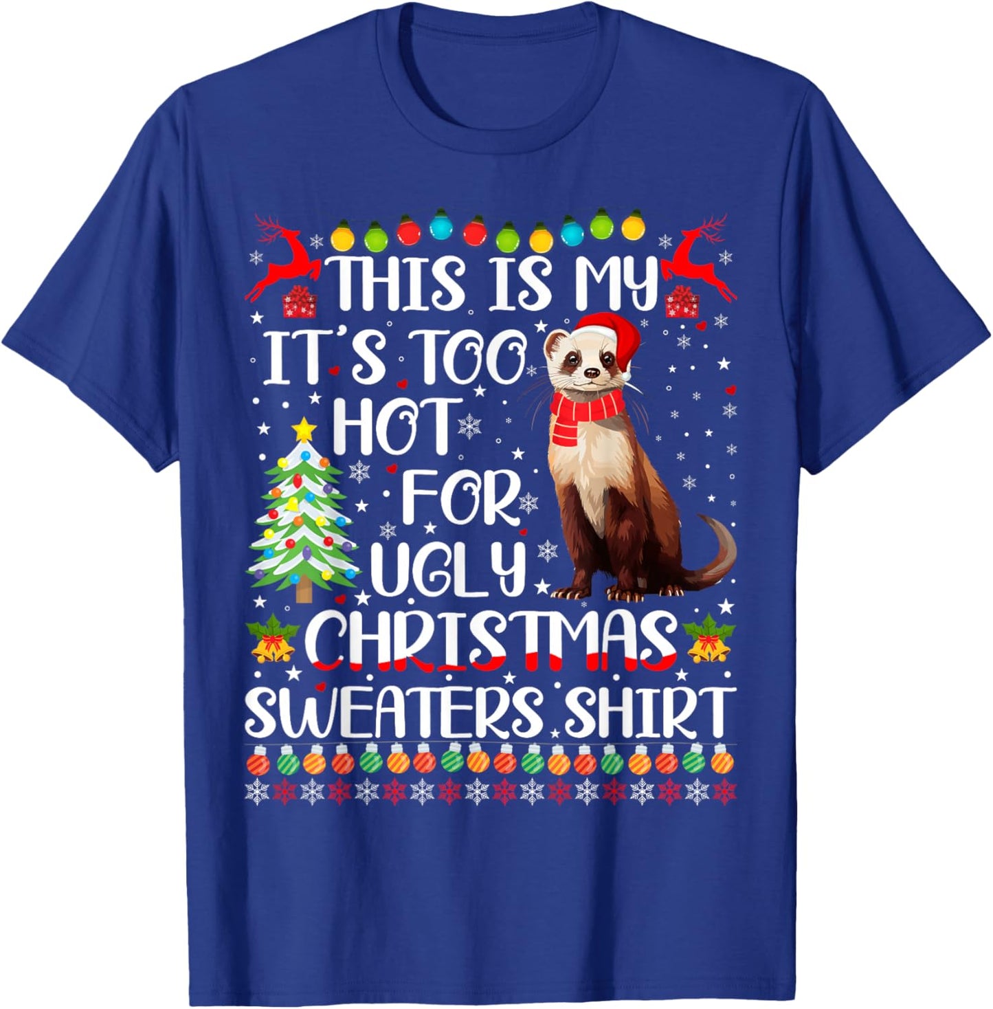 It's Too Hot For Ugly Christmas Sweaters Ferret Lover T-Shirt - T-Shirt | Royal