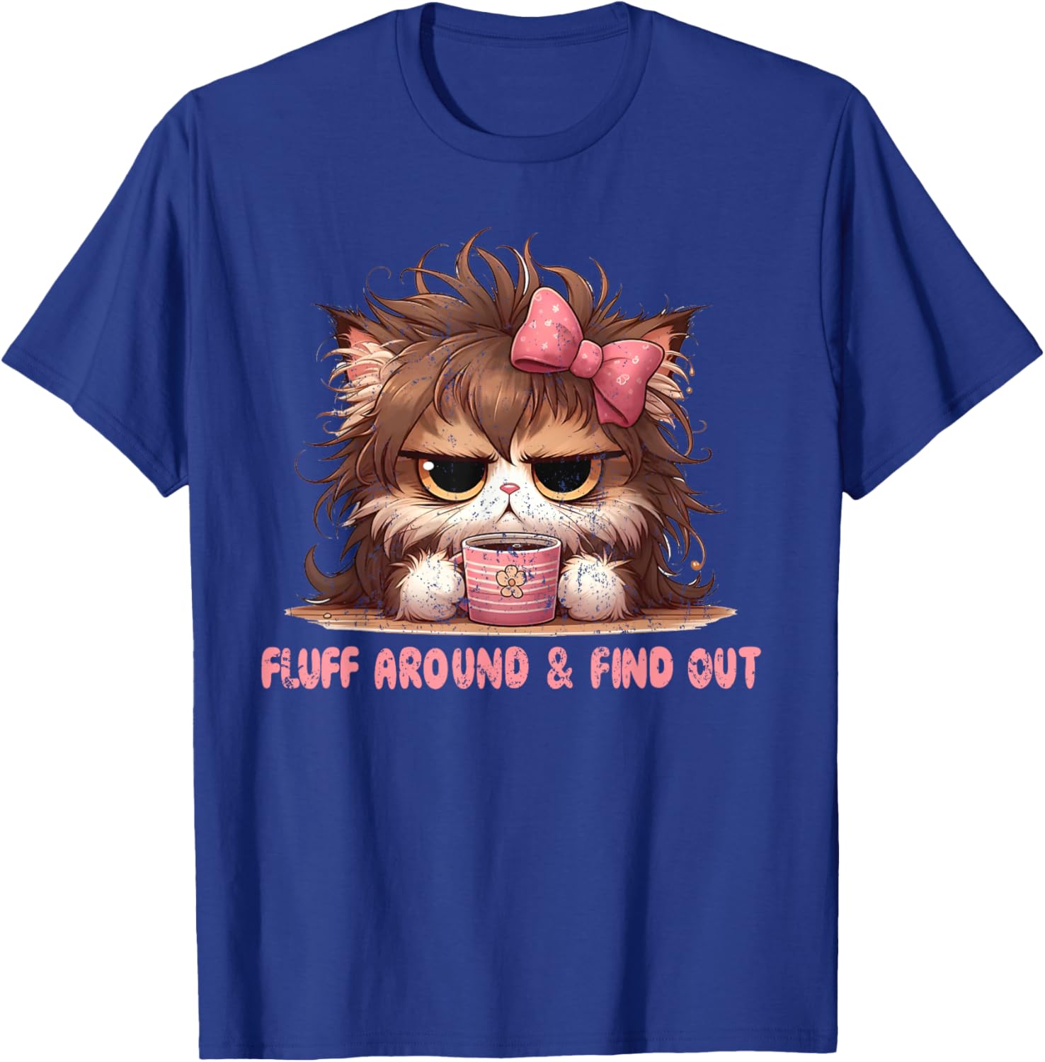 Fluff Around Funny Sarcastic Cat Lady Quote Cats Lover Humor T-Shirt - T-Shirt | Royal