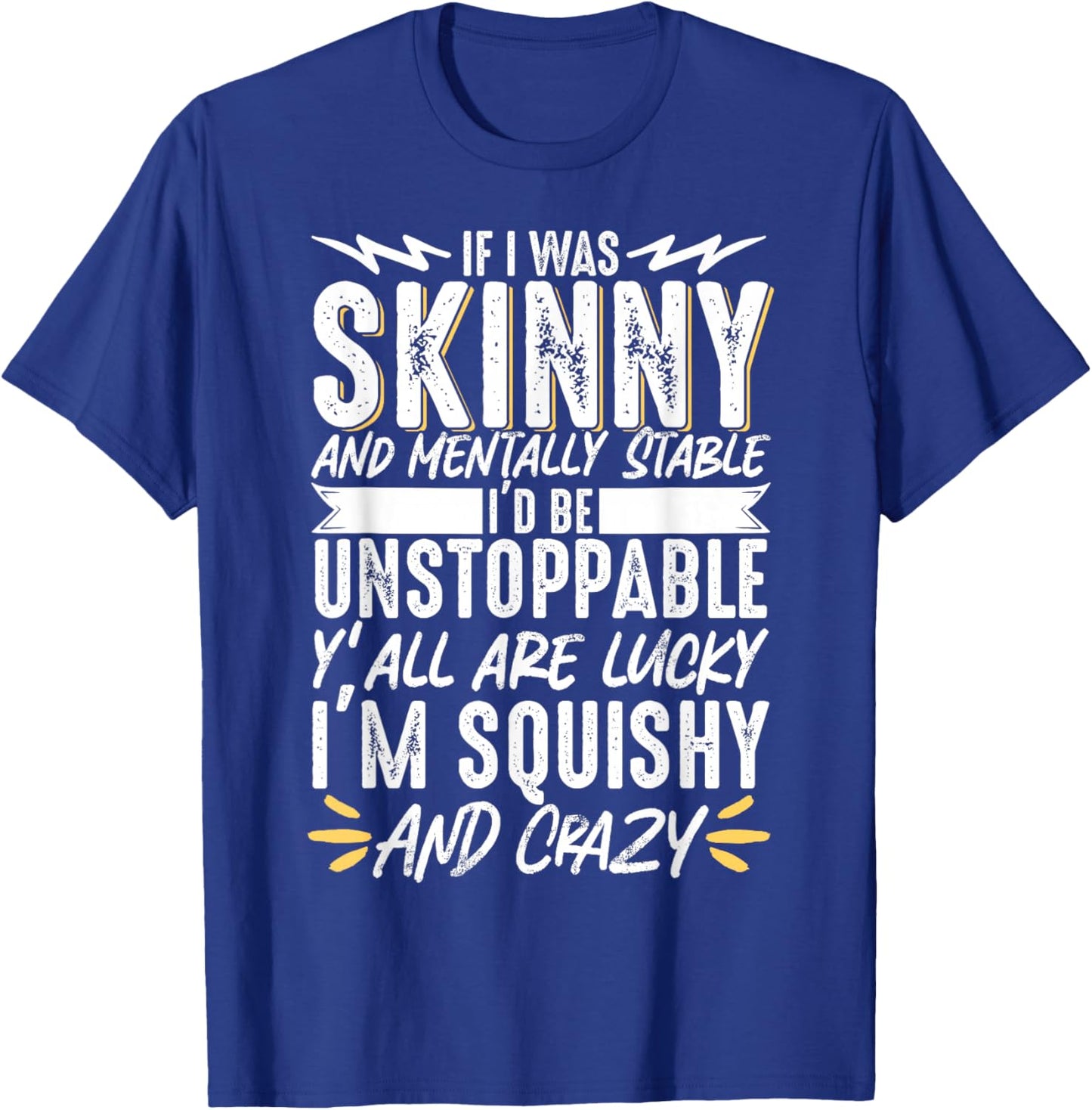 If I Was Skinny And Mentally Squishy And Crazy T-Shirt - T-Shirt | Royal