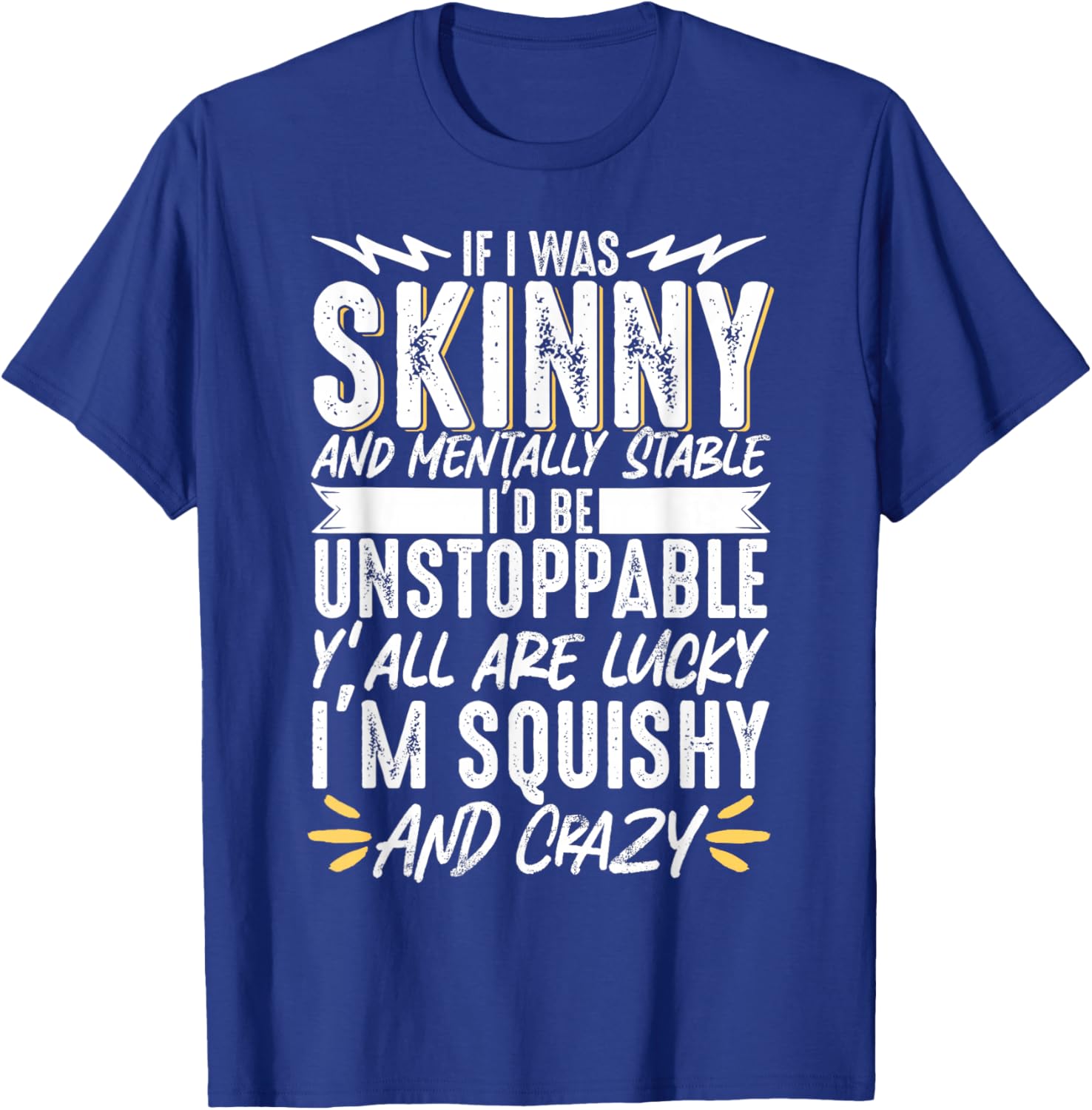 If I Was Skinny And Mentally Squishy And Crazy T-Shirt - T-Shirt | Royal