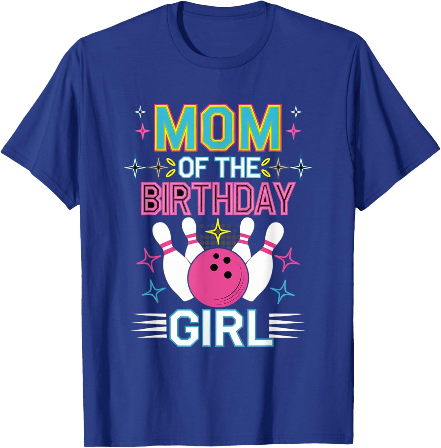 Bowling Birthday Girl Mom Of The Birthday Girl Bowling T-Shirt - T-Shirt | Royal