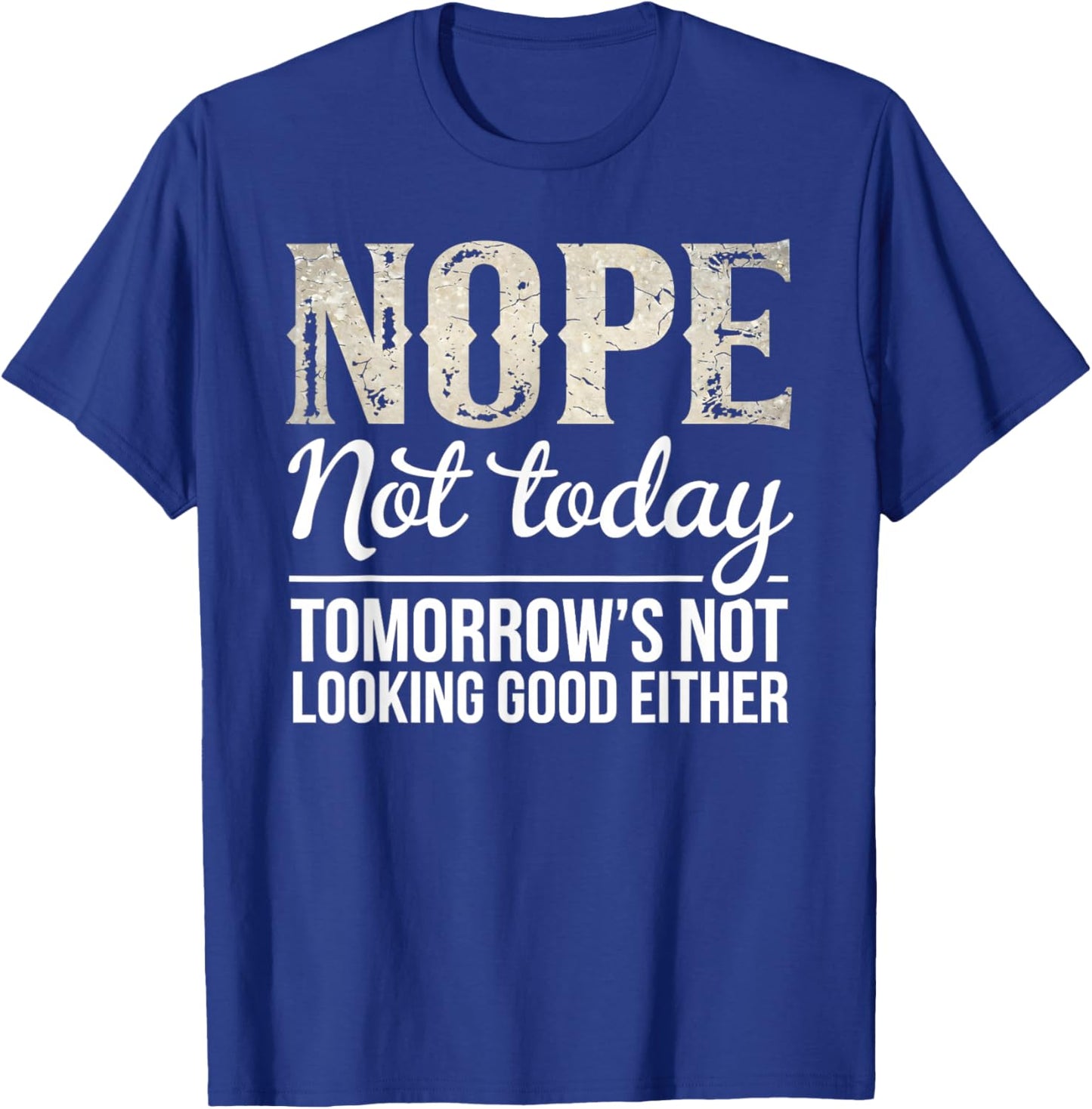 Nope Not Today Funny Saying Sarcastic Humor Quote T-Shirt - T-Shirt | Royal