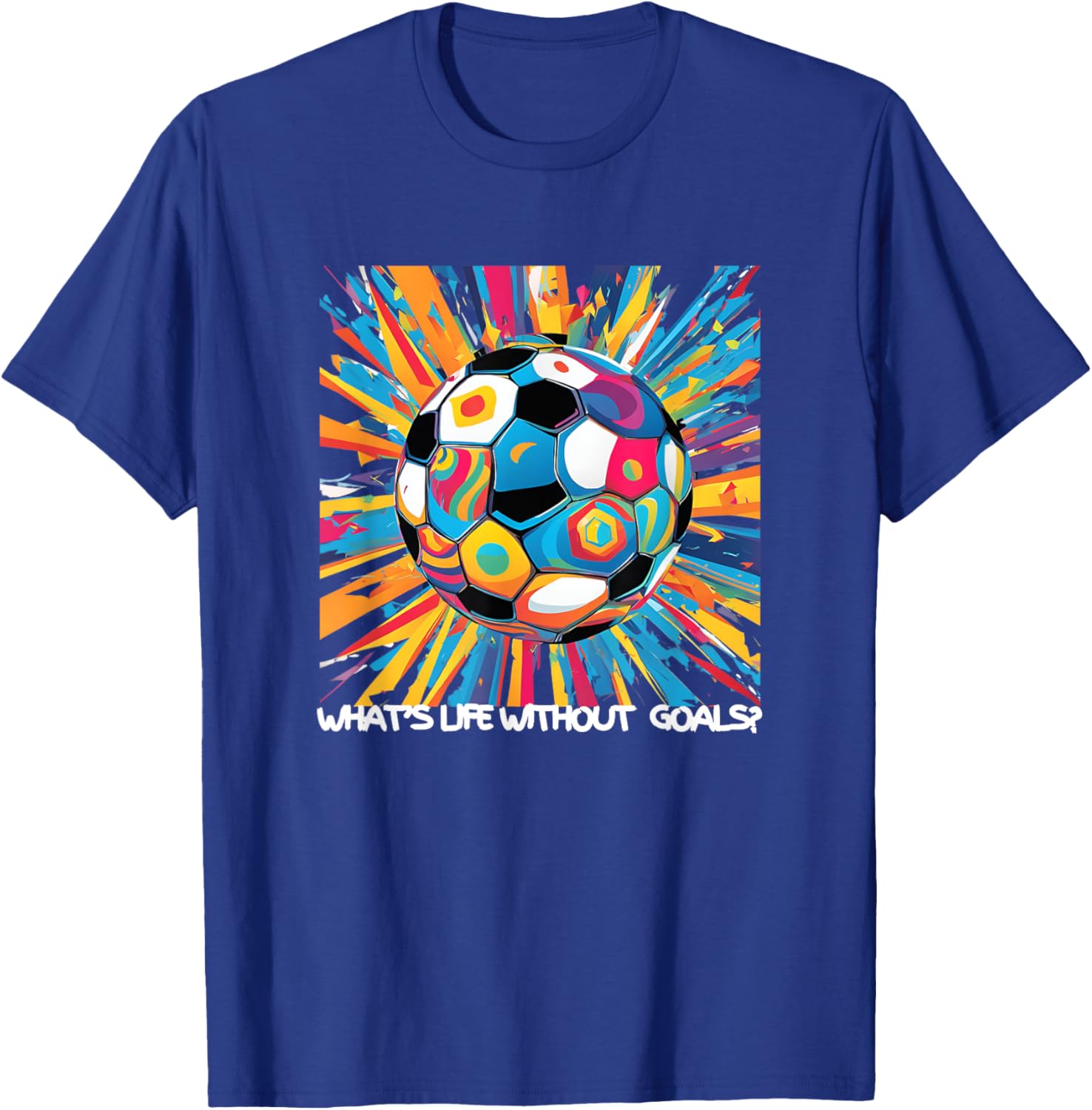What's Life Without Goals? T-Shirt - T-Shirt | Royal