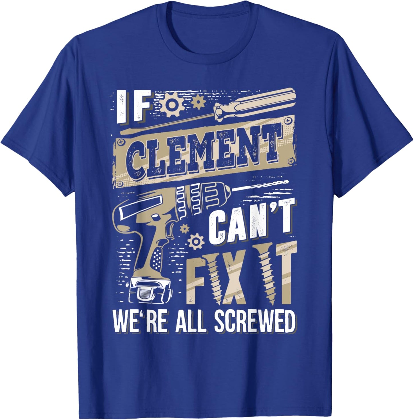 If CLEMENT Can't Fix It We're All Screwed Funny Family Name T-Shirt - T-Shirt | Royal