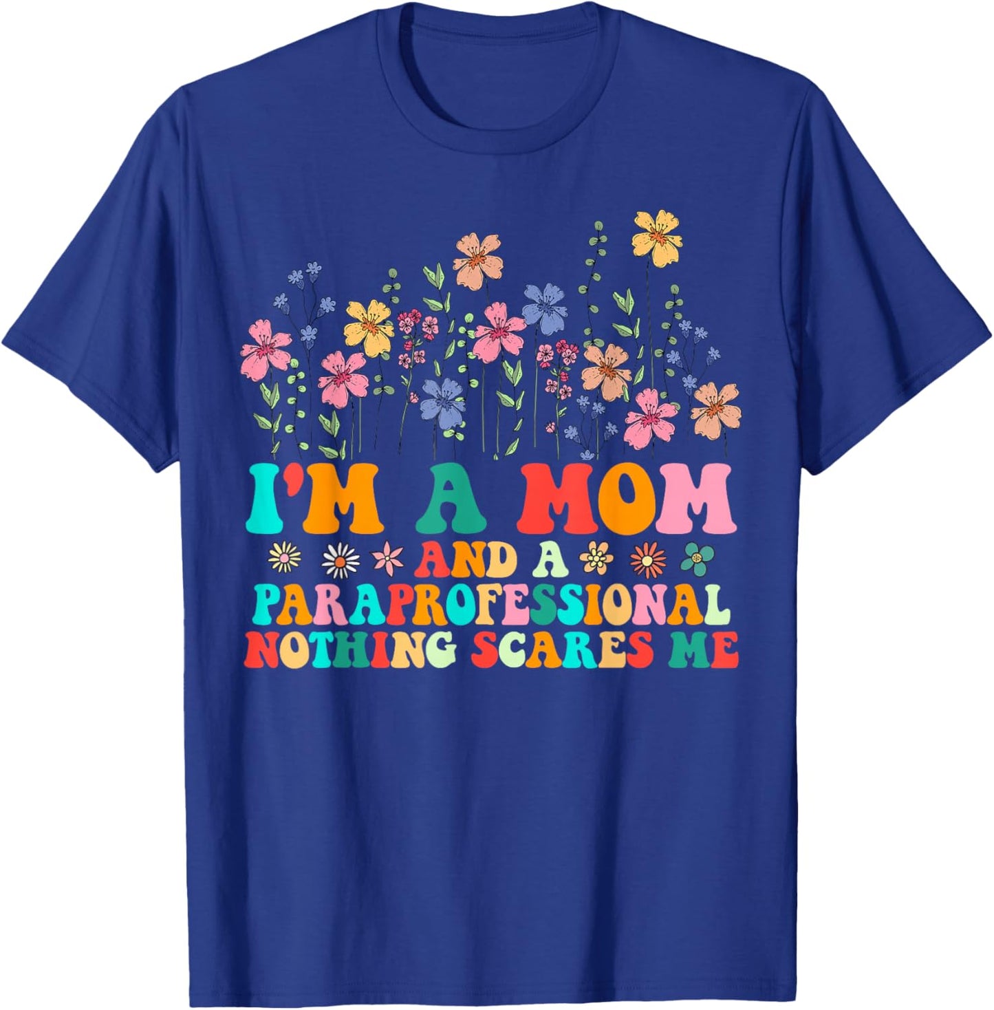 I'm A Mom And Paraprofessional Nothing Scares Me Funny T-Shirt - T-Shirt | Royal