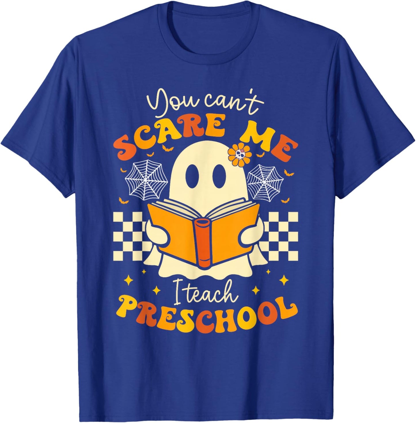 You Can't Scare Me I Teach Preschool Teacher Halloween Ghost T-Shirt - T-Shirt | Royal