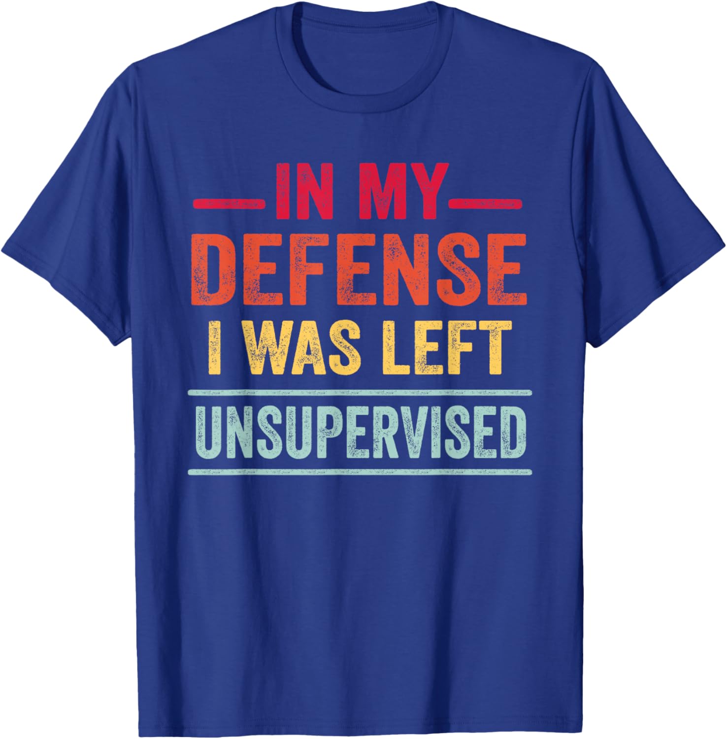 Funny Gifts In My Defense I Was Left Unsupervised T-Shirt - T-Shirt | Royal