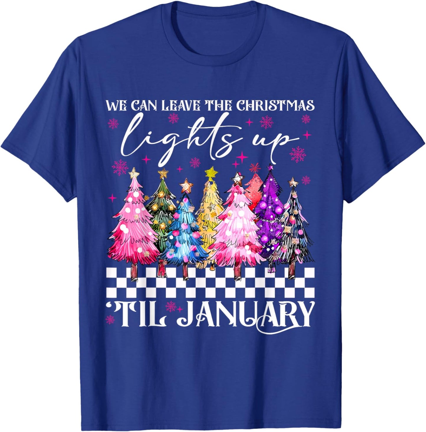 We Can Leave The Christmas Lights Up Til January -Adults Black Christmas Tree Holiday T-Shirt - T-Shirt | Royal