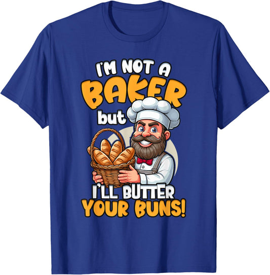 I'm Not a Baker But I'll Butter Your Buns Baking T-Shirt - T-Shirt | Royal