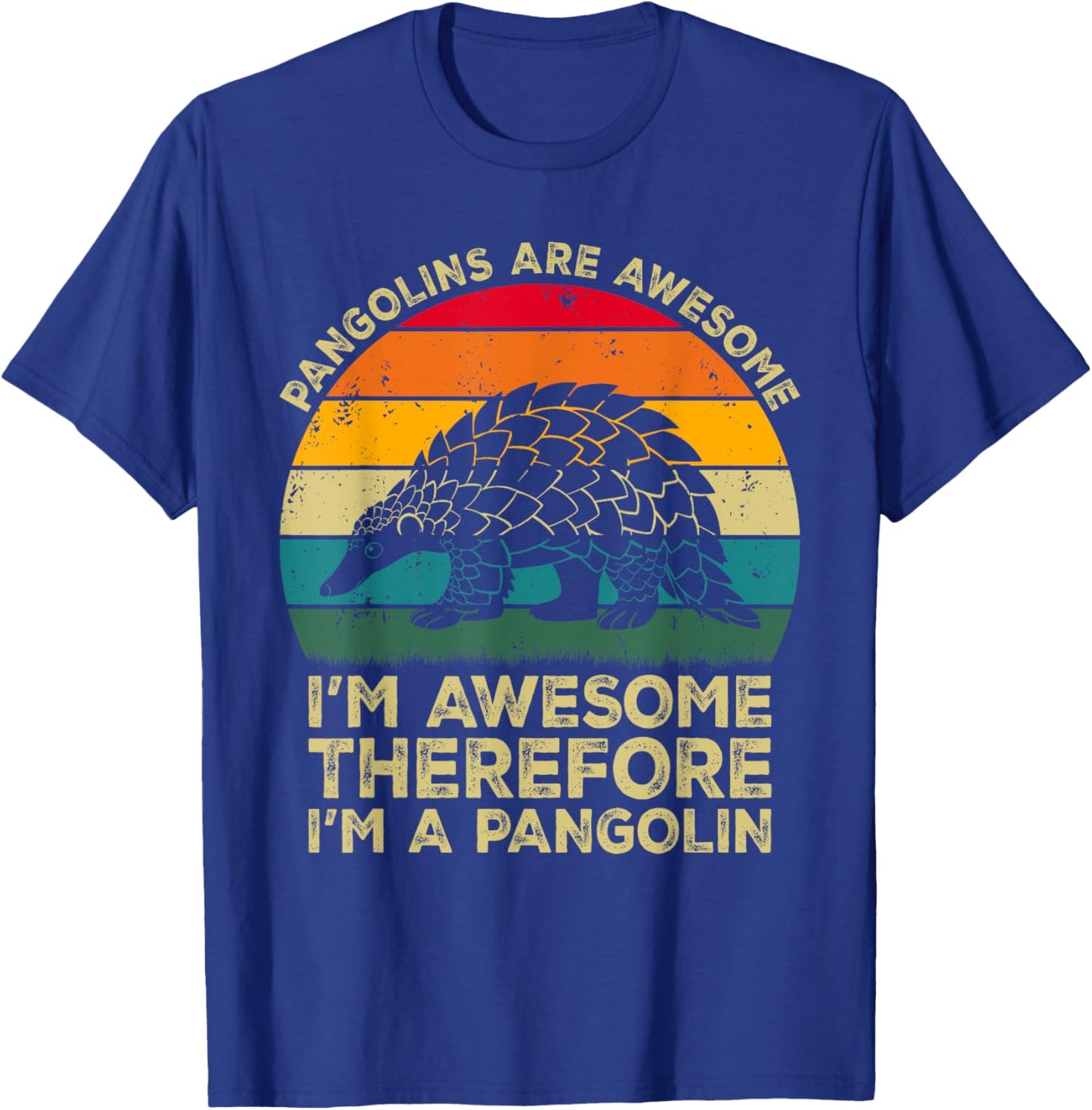 Pangolins Are Awesome. I'm Awesome Therefore I'm a Pangolin T-Shirt - T-Shirt | Royal