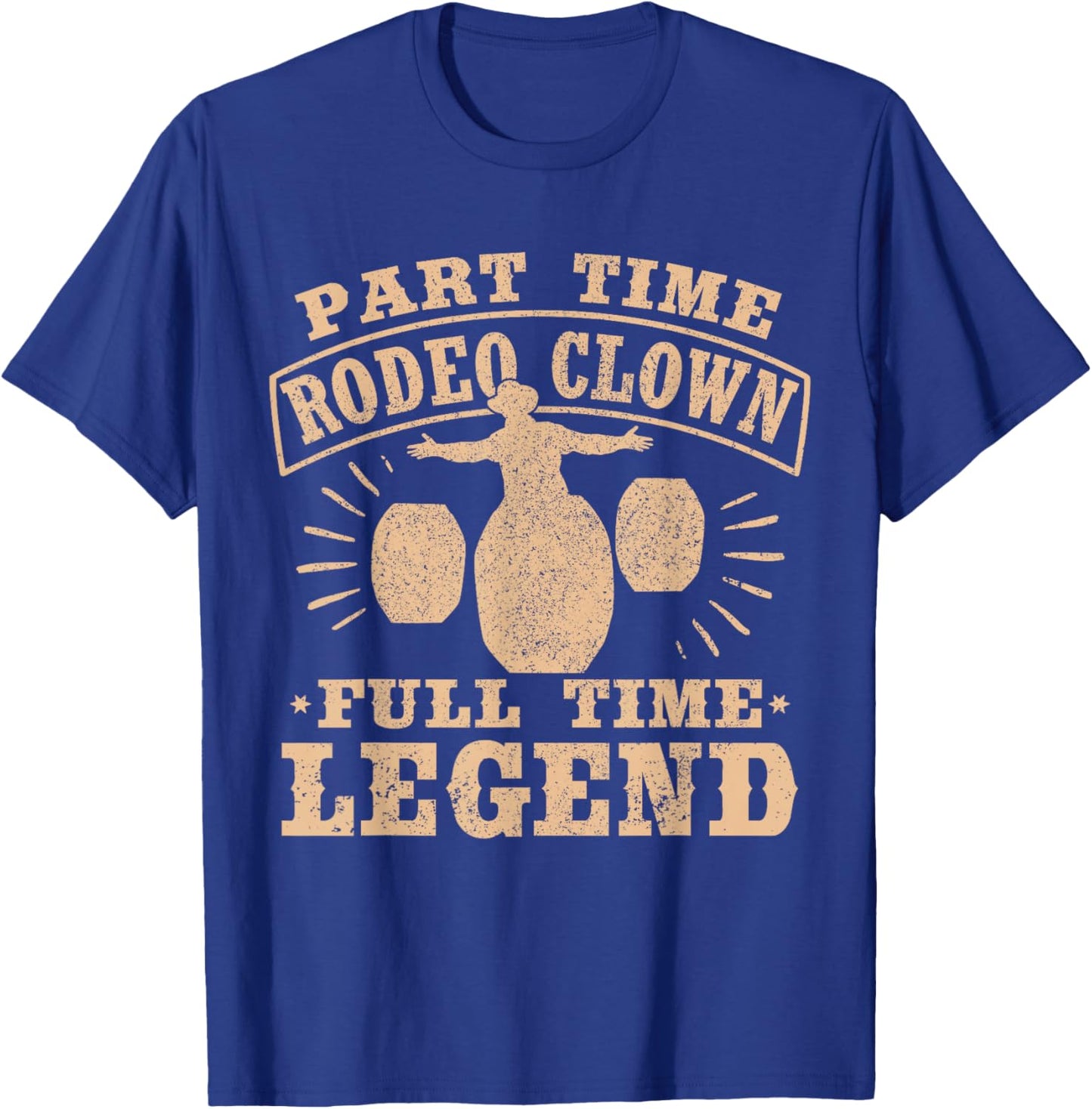 Part Time Rodeo Clown Full Time Legend Bullfighter Men Women T-Shirt - T-Shirt | Royal