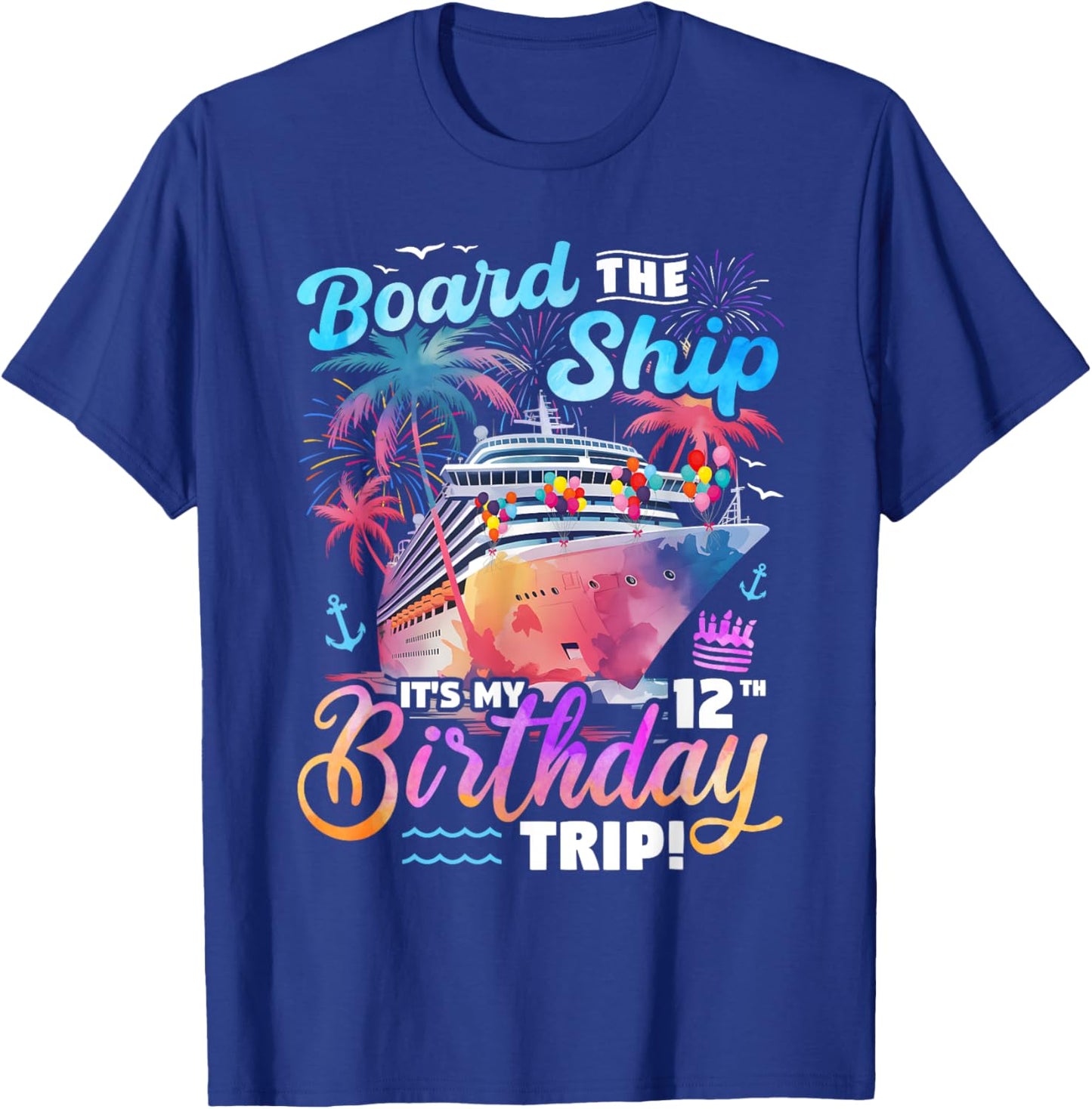 Board The Ship It's My 12th Birthday Trip Cruise Birthday T-Shirt - T-Shirt | Royal