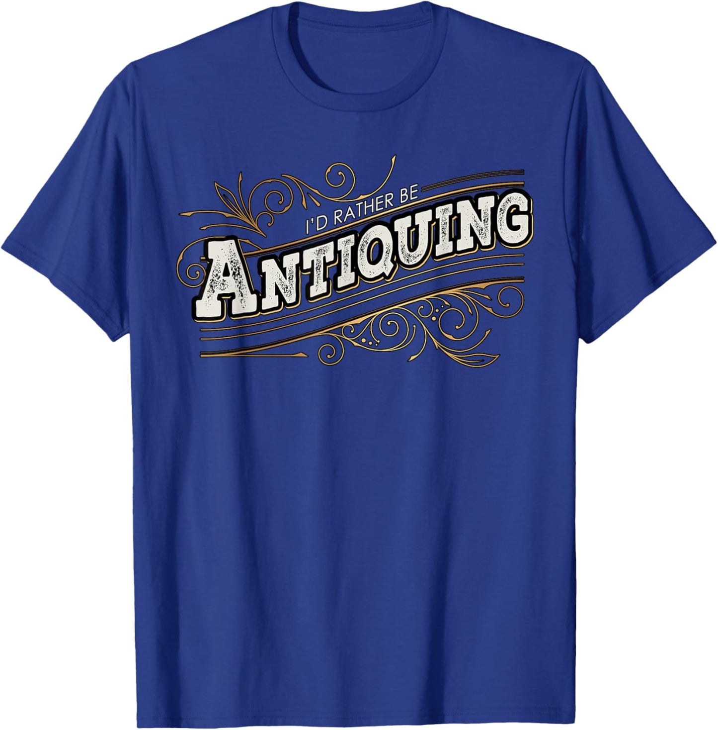 I'd Rather Be Antiquing Vintage Lover T-Shirt - T-Shirt | Royal