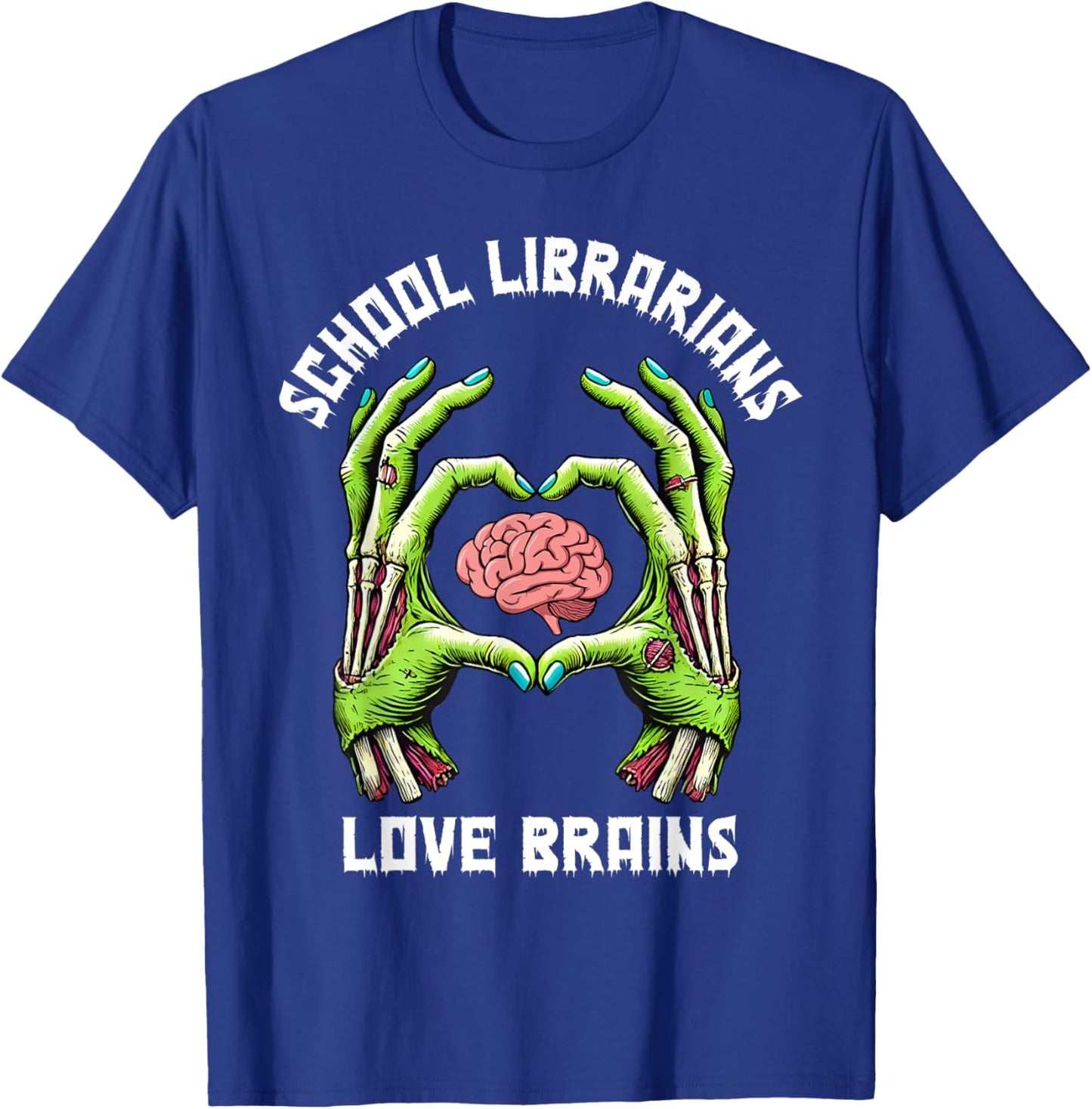 School Librarians Love Brains Zombie Hands Heart, Librarian T-Shirt - T-Shirt | Royal
