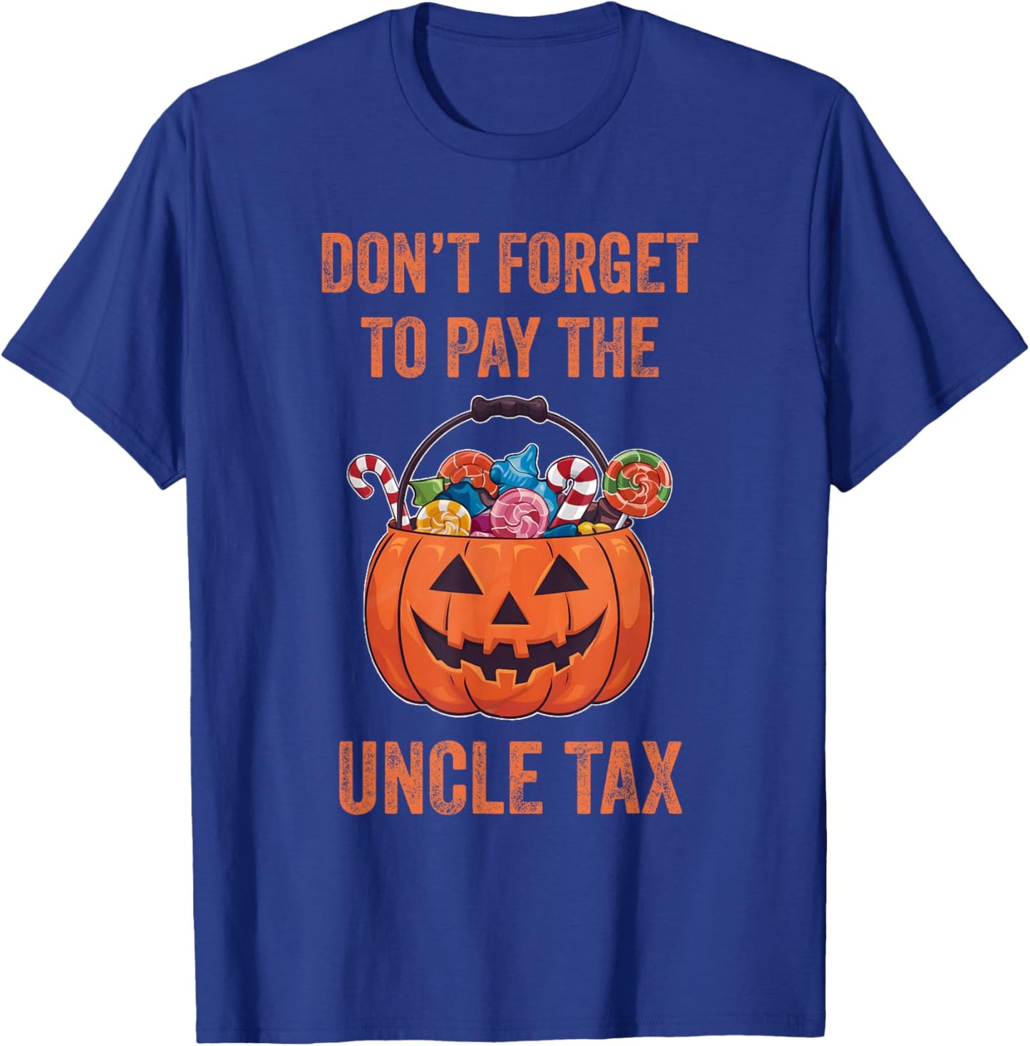Don't Forget To Pay The Uncle Tax Funny Trick Or Treat T-Shirt - T-Shirt | Royal