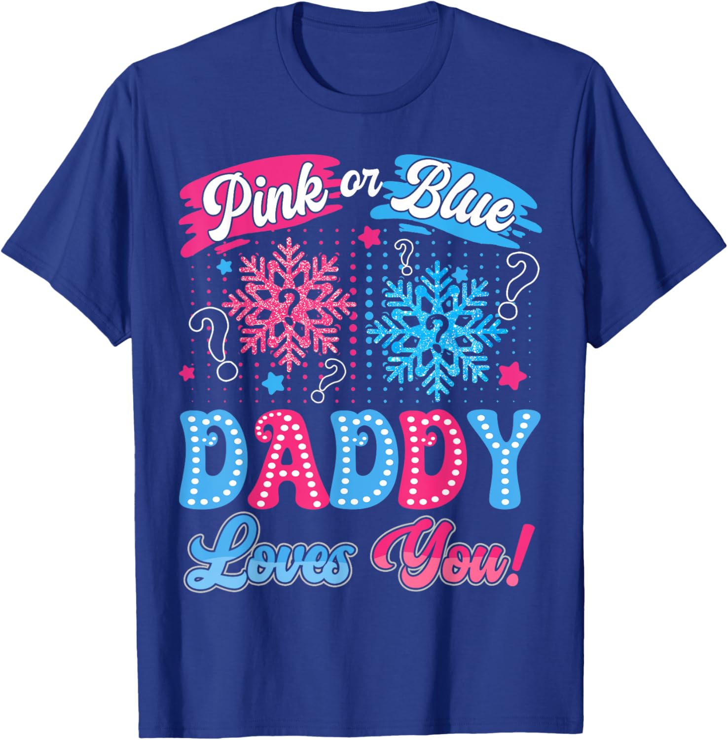 Pink or Blue Daddy Loves You Snowflake Gender Reveal T-Shirt - T-Shirt | Royal