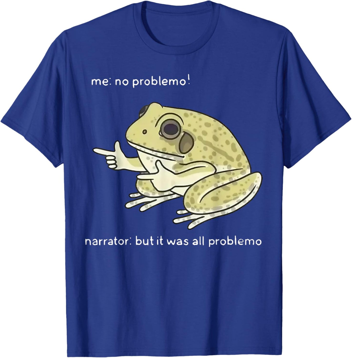 Frog Me No Problemo Narrator But It Was All Problemo T-Shirt - T-Shirt | Royal