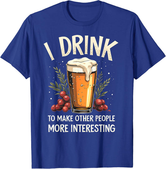 Funny I Drink To Make Other People More Interesting Alcohol T-Shirt - T-Shirt | Royal