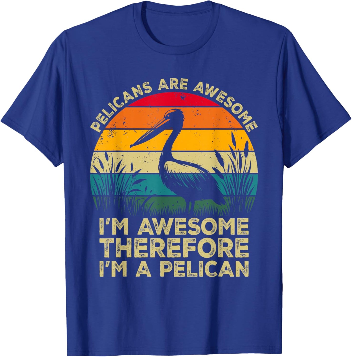 Pelicans Are Awesome. I'm Awesome Therefore I'm a Pelican T-Shirt - T-Shirt | Royal